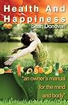 Health and Happiness: An Owner's Manual for the Mind and Body