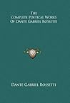 The Complete Poetical Works Of Dante Gabriel Rossetti