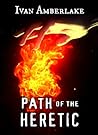 Path of the Heretic by Ivan Amberlake