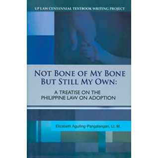 Not Bone of My Bone But Still My Own: A Treatise on the Philippine Law on Adoption