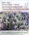 Tennis Elbow - Lateral Epicondylitis treated with Homeopathy and Schuessler salts (homeopathic cell salts): A homeopathic, naturopathic and biochemical guide