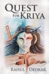 Quest for Kriya by Rahul Deokar Quest for Kriya by Rahul Deokar