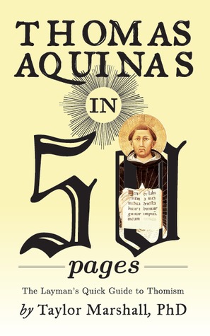 Thomas Aquinas in 50 Pages: The Layman's Quick Guide to Thomism (Kindle Edition)