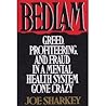 Bedlam: Greed, Profiteering, and Fraud in a Mental Health System Gone Crazy