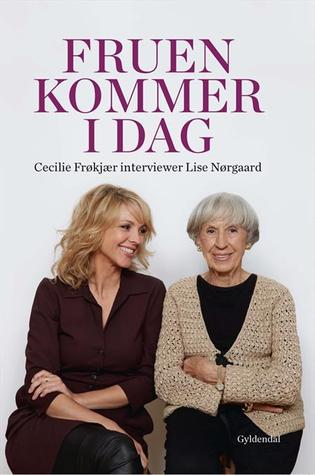 Fruen kommer i dag. Cecilie Frøkjær interviewer Lise Nørgaard. (Hardcover)