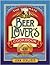 The Ultimate Beer Lovers Cookbook: More Than 400 Recipes That All Use Beer