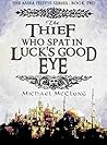 The Thief Who Spat In Luck's Good Eye by Michael  McClung