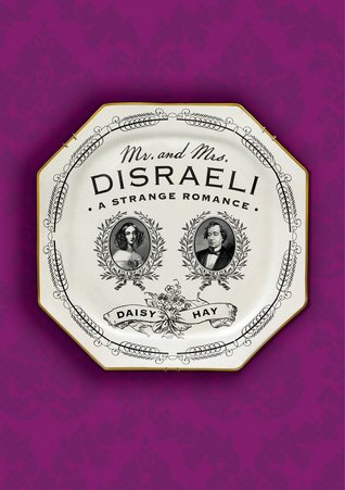 Mr and Mrs Disraeli: A Strange Romance