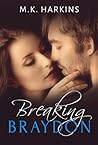 Breaking Braydon by M.K. Harkins