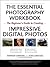 The Essential Photography Workbook: The Beginner's Guide to Creating Impressive Digital Photos