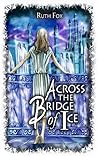 Across the Bridge of Ice by Ruth  Fox