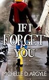 If I Forget You by Michelle D. Argyle