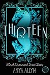 Thirteen by Anya Allyn Thirteen by Anya Allyn