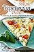 Simple Vegetarian Dishes: Delicious & Healthy Vegetarian Recipes
