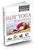 Hot Yoga MasterClass: Discover a Beautiful Hot Yoga Practice, Precision Techniques for Beginners to Advanced (Full Color Edition)