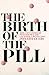 The Birth of the Pill