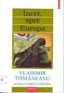 Încet, spre Europa: Vladimir Tismăneanu în dialog cu Mircea Mihăieș