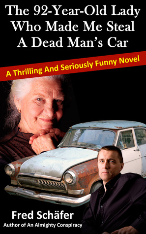 The 92-Year-Old Lady Who Made Me Steal a Dead Man's Car - A thrilling and seriously funny novel