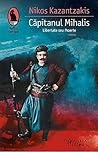 Căpitanul Mihalis. Libertate sau Moarte by Nikos Kazantzakis