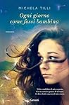 Ogni giorno come fossi bambina by Michela Tilli