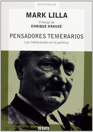 Pensadores temerarios: Los intelectuales en la política