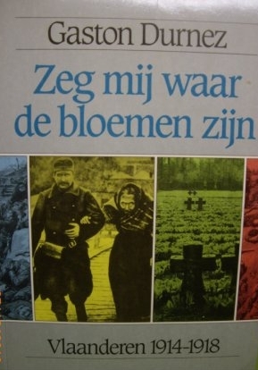 Zeg mij waar de bloemen zijn. Vlaanderen 1914-1918