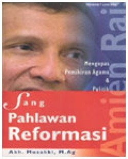 Mengupas Pemikiran Agama & Politik Amien Rais Sang Pahlawan Reformasi