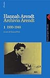 Archivio Arendt. Vol. I: 1930-1948 Archivio Arendt. Vol. I: 1930-1948