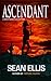 Ascendant- A Mira Raiden Adventure by Sean Ellis Ascendant- A Mira Raiden Adventure by Sean Ellis