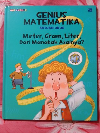 Meter, Gram, Liter, Darimanakah Asalnya? (Seri Genius Matematika, #13, Satuan Ukur)