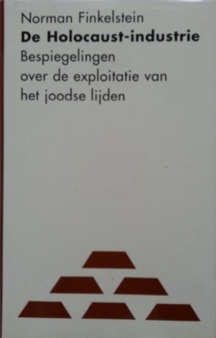 De Holocaust-industrie. Bespiegelingen over de exploitatie van het joodse lijden