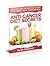Anti Cancer: Anti-Cancer Diet Secrets: Juicing & Blending Guide To Lower Your Cancer Risk (Anti cancer diet, Anti cancer a new way of life, Anti cancer food)