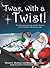 'Twas, with a Twist!: The Continuing Journey with St. Nicholas as He Celebrates His Favorite Gift