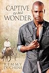 Captive to His Wonder by Remmy Duchene