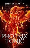 Phoenix Tonic by Shelley  Martin