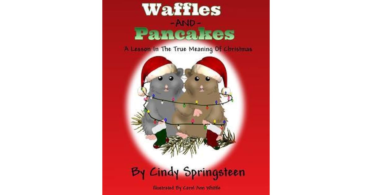 Waffles and Pancakes A Lesson in the True Meaning of Christmas by Cindy