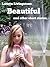 Beautiful: and Other Short ...