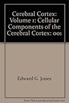 Cerebral Cortex: Volume 1: Cellular Components of the Cerebral Cortex Cerebral Cortex: Volume 1: Cellular Components of the Cerebral Cortex