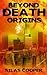 Beyond Death: Origins, Book 1