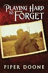 Playing Hard to Forget by Piper Doone