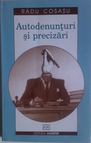 Autodenunțuri și precizări: (plus câteva note informative, o addendă și spovedania unui convins)