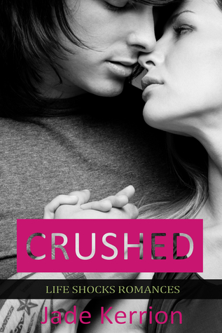 Crushed (Life Shocks Romances, #3)