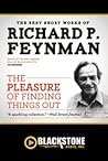 The Pleasure of Finding Things Out by Richard P. Feynman