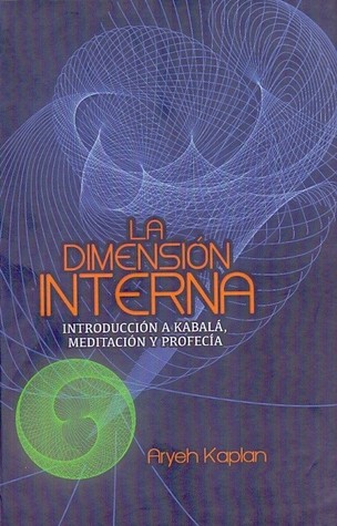 La dimensión interna: Introducción a Kabalá, meditación y profecía.