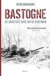 Bastogne. De grootste slag om de Ardennen by Peter Schrijvers