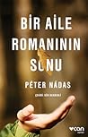 Bir Aile Romanının Sonu by Péter Nádas Bir Aile Romanının Sonu by Péter Nádas