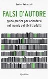 Falsi d'autore. Guida pratica per orientarsi nel mondo dei libri tradotti