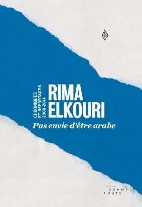 Pas envie d'être arabe : Chroniques et reportages 2000-2014