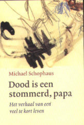Dood is een stommerd, papa: het verhaal van een veel te kort leven