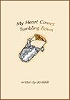 My Heart Comes Tumbling Down by DevilDoll